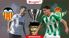 Nhận định bóng đá Valencia vs Betis, 02h00 ngày 26/8: Khiến Betis im thin thít